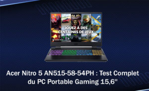 Acer Nitro 5 AN515-58-54PH : Test Complet du PC Portable Gaming