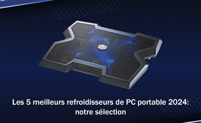 Les 5 meilleurs refroidisseurs de PC portable